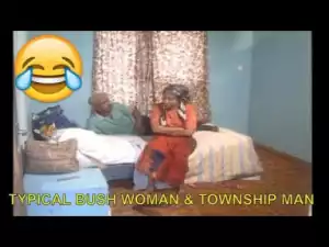 Video: Short Comedy Clip - Typical Bush Woman & Township Man